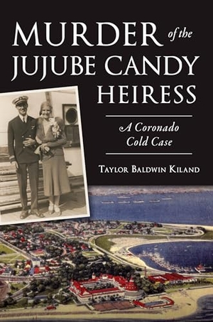 Taylor. Murder of the Jujube Candy Heiress - A Coronado Cold Case. Arcadia Publishing (SC), 2025.