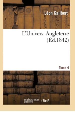 Galibert, Léon. L'Univers. Angleterre. Tome 4. Hachette Livre, 2018.