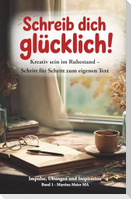 Schreib dich glücklich! Kreativ sein im Ruhestand - Schritt für Schritt zum eigenen Text Bd. 1