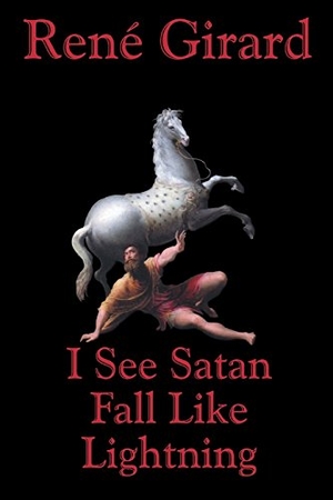 Girard, Rene. I See Satan Fall Like Lightning. Orbis Books, 2001.