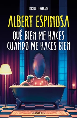 Espinosa, Albert. Que bien me haces cuando me haces bien. DEBOLSILLO, 2024.
