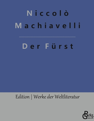 Machiavelli, Niccolò. Der Fürst - Gebundene Ausgabe. Gröls Verlag, 2020.