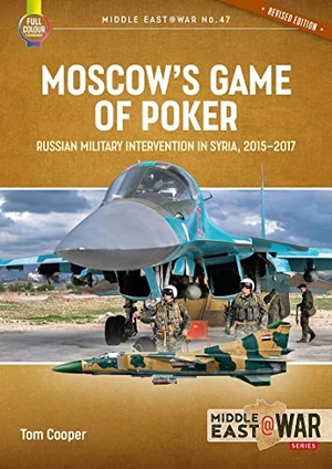 Cooper, Tom. Moscow's Game of Poker - Russian Military Intervention in Syria, 2015-2017. Helion & Company, 2022.