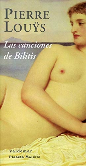 Loüys, Pierre. Las canciones de Bilitis. Valdemar, 2008.