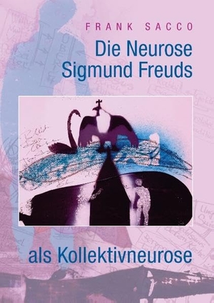 Sacco, Frank. Die Neurose Sigmund Freuds als Kollektivneurose. Books on Demand, 2015.