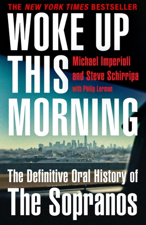 Imperioli, Michael / Steve Schirripa. Woke Up This Morning - The Definitive Oral History of The Sopranos. Harper Collins Publ. UK, 2022.