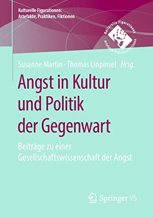 Linpinsel, Thomas / Susanne Martin (Hrsg.). Angst in Kultur und Politik der Gegenwart - Beiträge zu einer Gesellschaftswissenschaft der Angst. Springer Fachmedien Wiesbaden, 2020.