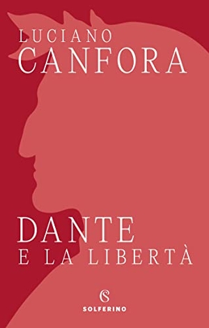 Canfora, Luciano. Dante e la libertà. Solferino, 2023.