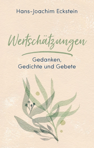 Eckstein, Hans-Joachim. Wertschätzungen - Gedanken, Gedichte und Gebete. SCM Hänssler, 2019.