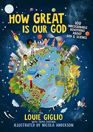 Giglio, Louie. How Great Is Our God - 100 Indescribable Devotions About God and Science. Tommy Nelson, 2019.