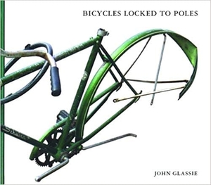 Glassie, John. Bicycles Locked to Poles. McSweeney's, 2005.