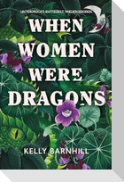 When Women were Dragons - Unterdrückt. Entfesselt. Wiedergeboren: Eine feurige, feministische Fabel für Fans von Die Unbändigen Limitierte Collector's Edition mit Farbschnitt, Lesebändchen und Miniprint