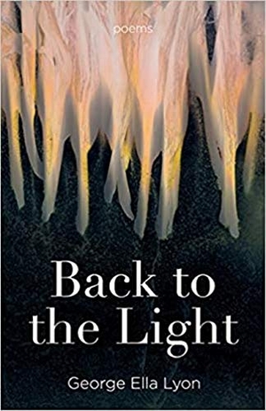 Lyon, George Ella. Back to the Light - Poems. University Press of Kentucky, 2021.