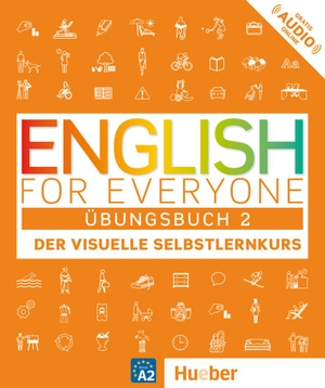 Dorling Kindersley (Hrsg.). English for Everyone Übungsbuch 2 - Der visuelle Selbstlernkurs. English for Everyone 2. Hueber Verlag GmbH, 2017.