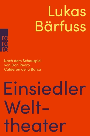 Bärfuss, Lukas. Einsiedler Welttheater - Nach dem Schauspiel von Don Pedro Calderón de la Barca. Rowohlt Taschenbuch, 2024.