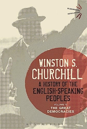 Churchill, Winston S.. A History of the English-Speaking Peoples Volume IV. Bloomsbury 3PL, 2015.