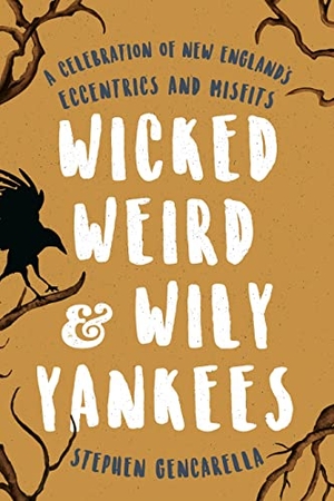 Gencarella, Stephen. Wicked Weird & Wily Yankees - A Celebration of New England's Eccentrics and Misfits. Globe Pequot, 2018.