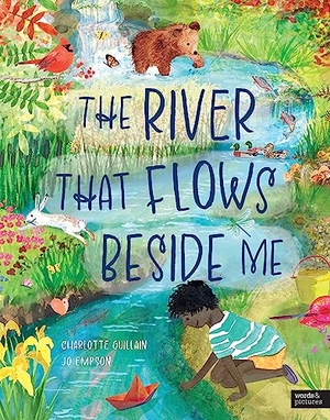 Guillain, Charlotte. The River That Flows Beside Me. Quarto Publishing PLC, 2023.