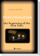 Determination -  the beginning of the First Time
