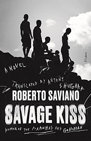Saviano, Roberto. Savage Kiss. Picador USA, 2021.