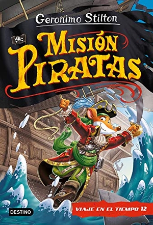 Stilton, Geronimo / Miguel García. Misión piratas. Destino Infantil & Juvenil, 2021.
