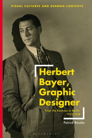Rössler, Patrick. Herbert Bayer, Graphic Designer - From the Bauhaus to Berlin, 1921-1938. Bloomsbury Academic, 2023.