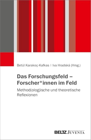 Karakoç-Kafkas, Betül / Iva Hradská (Hrsg.). Das Forschungsfeld - Forscher*innen im Feld - Method(olog)ische und theoretische Reflexionen. Juventa Verlag GmbH, 2026.