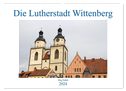 Die Lutherstadt Wittenberg (Wandkalender 2024 DIN A2 quer), CALVENDO Monatskalender