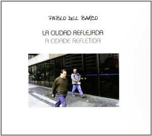 Barco, Pablo del. La ciudad reflejada = A cidade refletida. Castilla Ediciones, 2008.