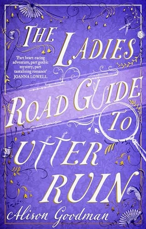 Goodman, Alison. The Ladies Road Guide to Utter Ruin - A thrilling regency adventure complete with murder, mystery and romance. Little, Brown Book Group, 2025.
