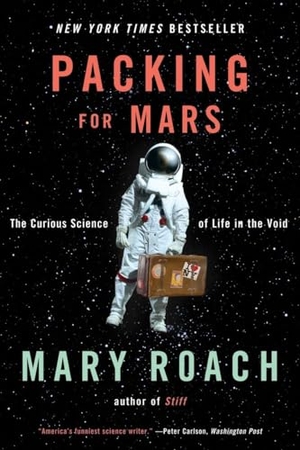 Roach, Mary. Packing for Mars - The Curious Science of Life in the Void. W. W. Norton & Company, 2011.