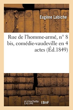 Labiche, Eugène / Eugène Nyon. Rue de l'homme-armé, n° 8 bis, comédie-vaudeville en 4 actes. Hachette Livre, 2021.