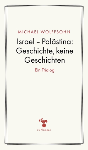 Wolffsohn, Michael. Israel - Palästina: Geschichte, keine Geschichte - Ein Trialog. Klampen, Dietrich zu, 2026.