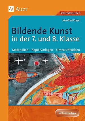 Kiesel, Manfred. Bildende Kunst in der 7. und 8. Klasse - Materialien - Kopiervorlagen - Unterrichtsideen. Auer Verlag i.d.AAP LW, 2020.