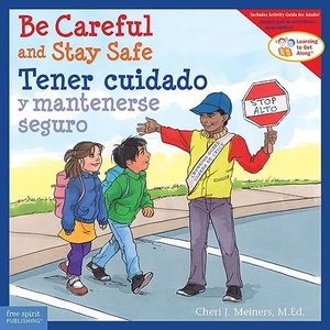 Meiners, Cheri J. Be Careful and Stay Safe / Tener Cuidado Y Mantenerse Seguro. Free Spirit Publishing, 2023.