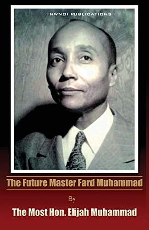 Muhammad, Elijah. The Future Master Fard Muhammad. NWNOI, 2013.