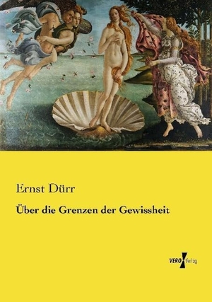Dürr, Ernst. Über die Grenzen der Gewissheit. Vero Verlag, 2015.