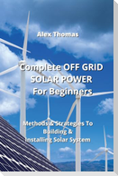 Complete OFF GRID SOLAR POWER For  Beginners