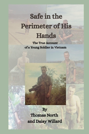 Willard, Daisy / Thomas North. Safe in the Perimeter of His Hands - The True Account of a Young Soldier in Vietnam. Independently published, 2022.