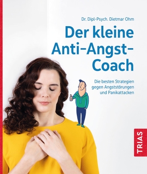 Ohm, Dietmar. Der kleine Anti-Angst-Coach - Die besten Strategien gegen Angststörungen und Panikattacken. Trias, 2022.