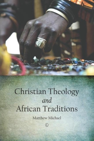 Michael, Matthew. Christian Theology and African Traditions. Boydell & Brewer Ltd, 2013.