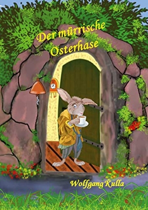 Kulla, Wolfgang. Der mürrische Osterhase - Eine Geschichte zum Osterfest - Für Kinder ab 5 Jahren und Erstleser*innen. Books on Demand, 2021.
