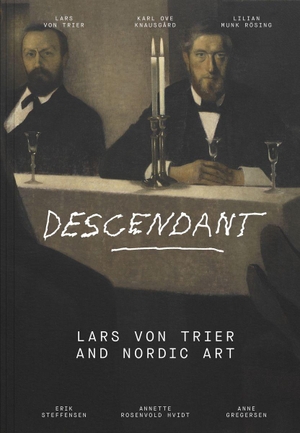 Descendant - Lars von Trier and Nordic Art. Gyldendal, 2026.