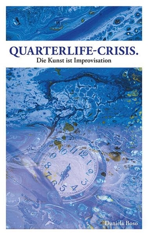 Boso, Daniela. Quarterlife-Crisis - Die Kunst ist Improvisation. Buchschmiede, 2025.
