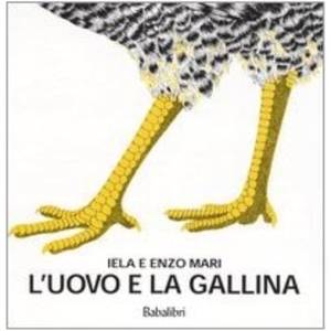 Mari, Iela / Enzo Mari. L' uovo e la gallina. Babalibri, 2004.