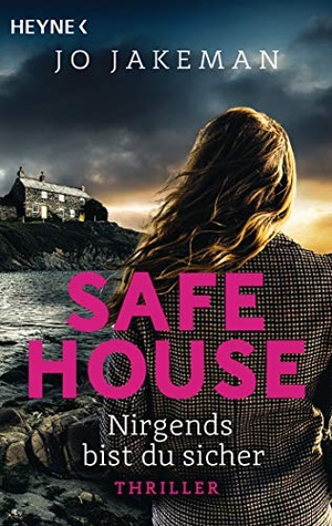 Jakeman, Jo. Safe House - Nirgends bist du sicher - Thriller. Heyne Taschenbuch, 2022.
