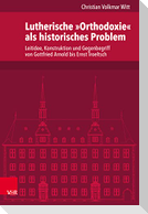 Lutherische »Orthodoxie« als historisches Problem