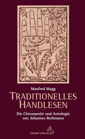 Magg, Manfred. Traditionelles Handlesen - Die Chiromantie und Astrologie von Johannes Rothmann. Chiron Verlag, 2020.