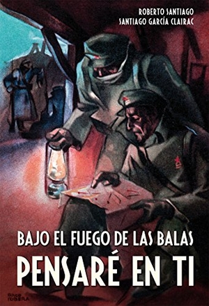 Santiago, Roberto / Santiago García-Clairac. Bajo el fuego de las balas pensaré en ti. Editorial Edebé, 2014.
