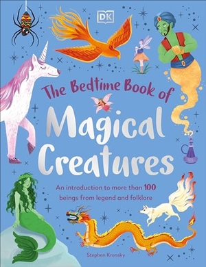 Krensky, Stephen. The Bedtime Book of Magical Creatures - An Introduction to More Than 100 Creatures from Legend and Folklore. DK Publishing (Dorling Kindersley), 2024.